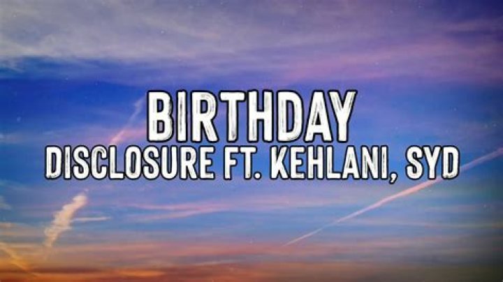 Birthday - Disclosure, Kehlani - best songs for a 70th birthday party