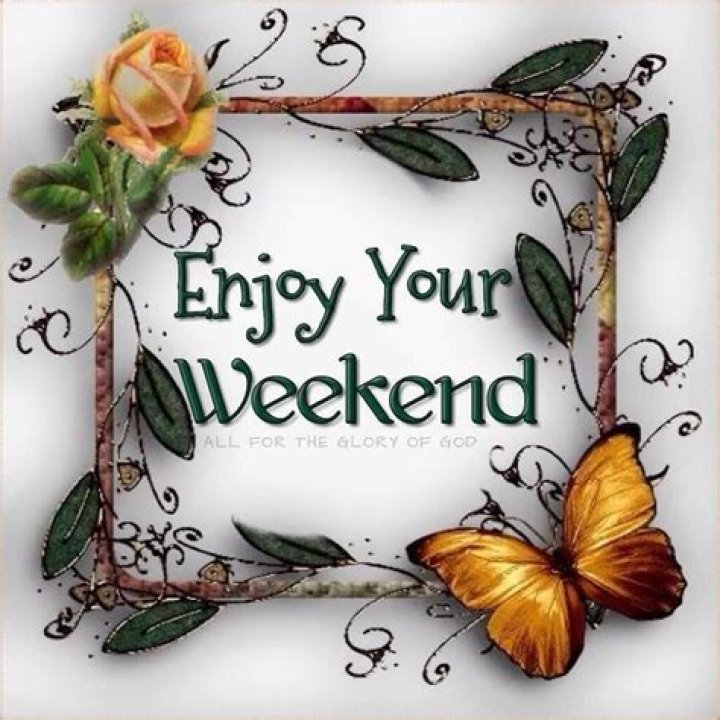 enjoy your weekend